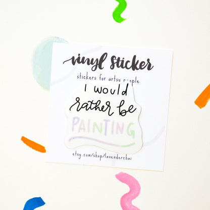"I'd Rather be Painting" Vinyl Artist Humor Sticker